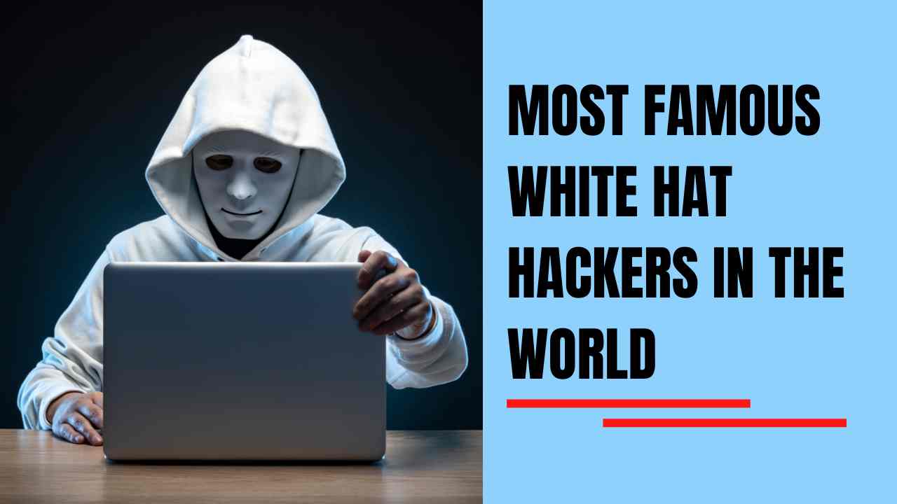 most-famous-white-hat-hackers-in-the-world